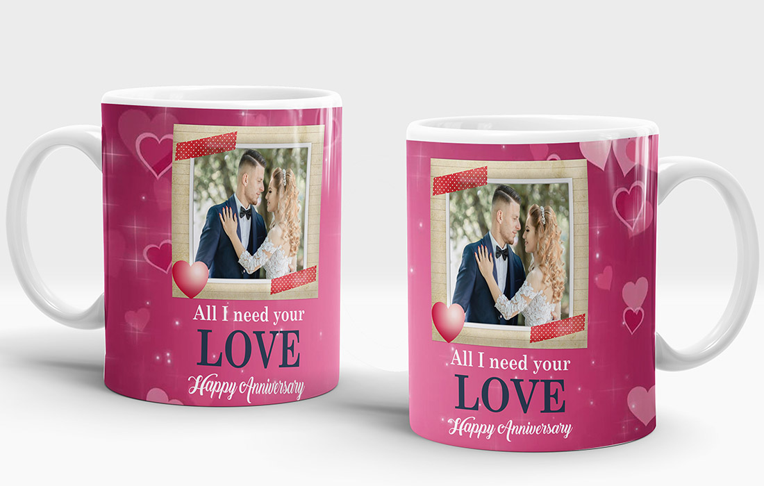 All I Need Your Love Happy Anniversary Mug Design